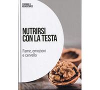 Nutrirsi con la testa: fame, emozioni e cervello: SCOPRIRE LE NEUROSCIENZE