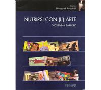 Nutrirsi con l'Arte. Cibo e civiltà. Gusti e Tabù, Simboli e Banchetti
