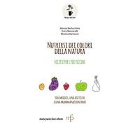 Nutrirsi dei colori della natura. Ricette per i più piccini