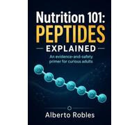 Nutrition 101: Peptides Explained: What Peptides Are, How They Work, Where They Appear, and How to Evaluate Food, Supplement, Skincare, GLP-1, and Wellness Claims Safely