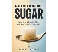 Nutrition 101: What It Is, Where It Hides, and What It Does to Your Body