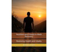 Nutrition and Fitness in Meth Recovery: Restoring Health and Vitality