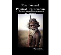 [(Nutrition and Physical Degeneration: A Comparison of Primitive and Modern Diets and Their Effects)] [Author: Weston Price] published on (May, 2010)