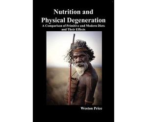 [(Nutrition and Physical Degeneration: A Comparison of Primitive and Modern Diets and Their Effects)] [Author: Weston Price] published on (May, 2010)