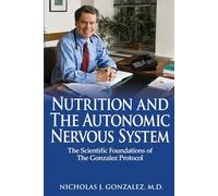 Nutrition and the Autonomic Nervous System: The Scientific Foundations of the Gonzalez Protocol
