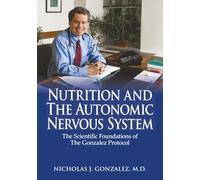 Nutrition and the Autonomic Nervous System: The Scientific Foundations of The Gonzalez Protocol®
