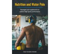 Nutrition and Water Polo: Strategies and supplements to achieve high sports performance