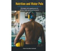Nutrition and Water Polo: Strategies and supplements to achieve high sports performance