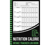 Nutrition Calorie Intake Tracker Log Book: Calorie Counting Food Diet Logbook For Weight Loss. Record Calories, Carbs, Sugar, Fiber, Protein, Fat, and Sodium. Macro Nutrition Tracker
