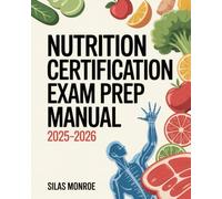 Nutrition Certification Exam Prep Manual 2025-2026: Clinical, Sports & Weight Management Nutrition Study Guide