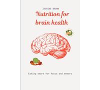 Nutrition for brain health: Eating smart for focus and memory