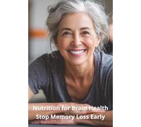 Nutrition for Brain Health: Stop Memory Loss Early