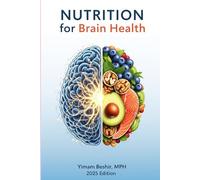 Nutrition for Brain Health: The Complete Guide to Boost Memory, Improve Focus, and Prevent Age-Related Cognitive Decline