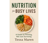 Nutrition for Busy Lives: A Guide to Thriving, Not Just Surviving