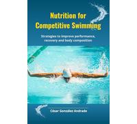 Nutrition for Competitive Swimming: Strategies to improve performance, recovery and body composition