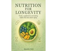 Nutrition for Longevity: Foods, Supplements, and Eating Habits that Slow Down Aging: 3