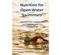 Nutrition for Open Water Swimmers: Optimize Your Performance and Recovery with Key Supplements
