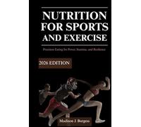 NUTRITION FOR SPORTS AND EXERCISE:2026 EDITION: Precision Eating for Power, Stamina, and Resilience