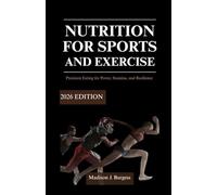 NUTRITION FOR SPORTS AND EXERCISE:2026 EDITION: Precision Eating for Power, Stamina, and Resilience