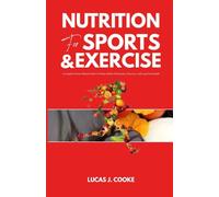 NUTRITION FOR SPORTS AND EXERCISE: A complete science-based guide to fueling athletic performance, recovery, and long-term health
