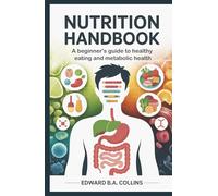 Nutrition Handbook: A Beginner's Guide to Healthy Eating and Metabolic Health