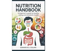 Nutrition Handbook: A Beginner's Guide to Healthy Eating and Metabolic Health