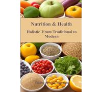 Nutrition & Health: Holistic From Traditional To Modern