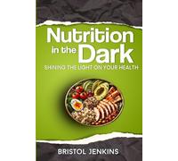 Nutrition in the Dark: Shining the Light on Your Health