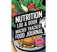 Nutrition Log Book & Macro Tracker Food Journal: A Comprehensive Daily Planner for Meal Tracking, Balanced Diet, and Healthy Living - 6" x 9" - 110 pages