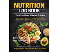 Nutrition Log Book: Track Your Meals, Macros & Progress: Daily Food Diary, Macro Tracker & Meal Planner for Fat Loss and Fitness