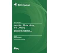 Nutrition, Metabolism, and Obesity: Novel Strategies and Molecular Mechanisms-Future Perspectives