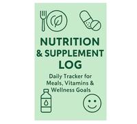 Nutrition & Supplement Log: Daily Tracker for Meals, Vitamins & Wellness Goals: Track Food Intake, Supplements, Hydration, and Energy Levels | Ideal for Fitness, Recovery & Health Optimization