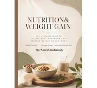 Nutrition & Weight Gain: A Structured Wellness & Nutrition Resource Featuring Guided Strategies, Reflection Exercises, Meal Support Tools and Action-Based Progress Frameworks
