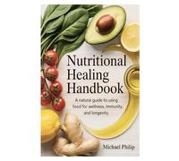 Nutritional Healing Handbook: A Natural Guide to Using Food for Wellness, Immunity, and Longevity