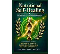 Nutritional Self-Healing: A Science-Based Guide to Metabolic & Blood Sugar Balance, Energy, and Healthy Longevity