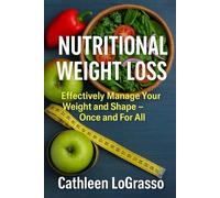Nutritional Weight Loss: Effectively Manage Your Weight and Shape - Once and For All