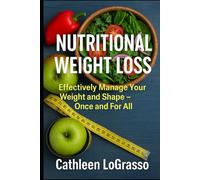 Nutritional Weight Loss: Effectively Manage Your Weight and Shape - Once and For All