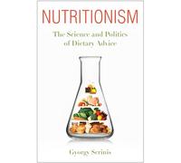 Nutritionism: The Science and Politics of Dietary Advice