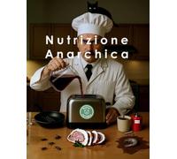 Nutrizione Anarchica: Le Ricette del Dottor Carogna