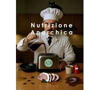 Nutrizione Anarchica: Le Ricette del Dottor Carogna