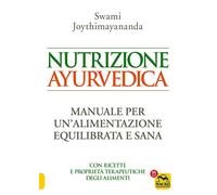 Nutrizione ayurvedica. Manuale per una nutrizione equilibrata e sana