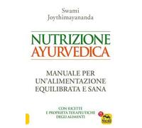 Nutrizione ayurvedica. Manuale per una nutrizione equilibrata e sana