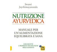 Nutrizione ayurvedica. Manuale per una nutrizione equilibrata e sana