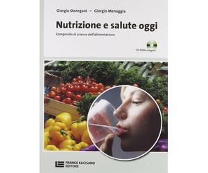 Nutrizione e salute oggi. Compendio di scienza dell'alimentazione. Per le Scuole superiori. Con CD-ROM. Con espansione online