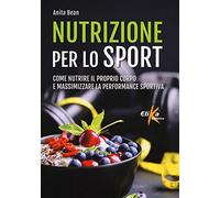 Libri Anita Bean - Nutrizione Per Lo Sport. Come Nutrire Il Proprio Corpo E Mass