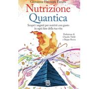 Libri Fanara Giovanna Eleonora - Nutrizione Quantica. Scopri I Segreti Per Nutri