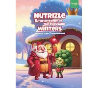Nutrizle and The Mystery of The Thousand Winters: A Heartwarming Winter Tale About Friendship, Kindness, and the Magic of Giving