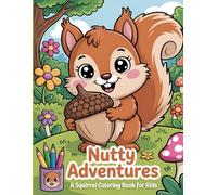 Nutty Adventures: A Squirrel Coloring book for Kids: Join a Playful Squad of Squirrels on a Fun-Filled Journey Through the Forest!
