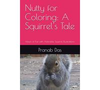 Nutty for Coloring: A Squirrel's Tale: Hours of Fun with Adorable Squirrel Illustrations