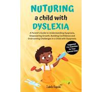 NUTURING A CHILD WITH DYSPRAXIA: A Parents Guide to Understanding Dyspraxia, Empowering Growth, Building Confidence and Overcoming Challenges in a Child with Dyspraxia.